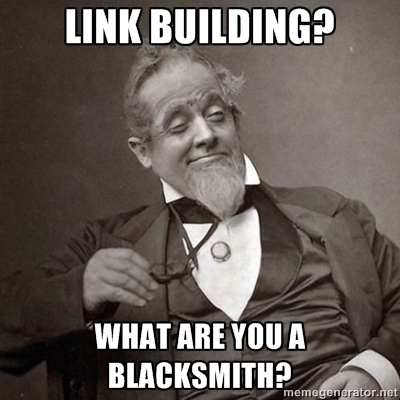 Humorous meme of a Victorian gentleman captioned 'Link Building? What are you a blacksmith?' illustrating SEO outreach